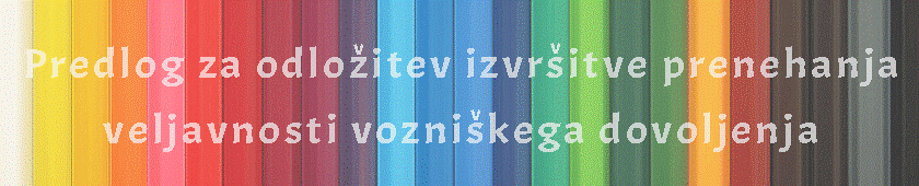 Predlog za odložitev izvršitve prenehanja veljavnosti vozniškega dovoljenja